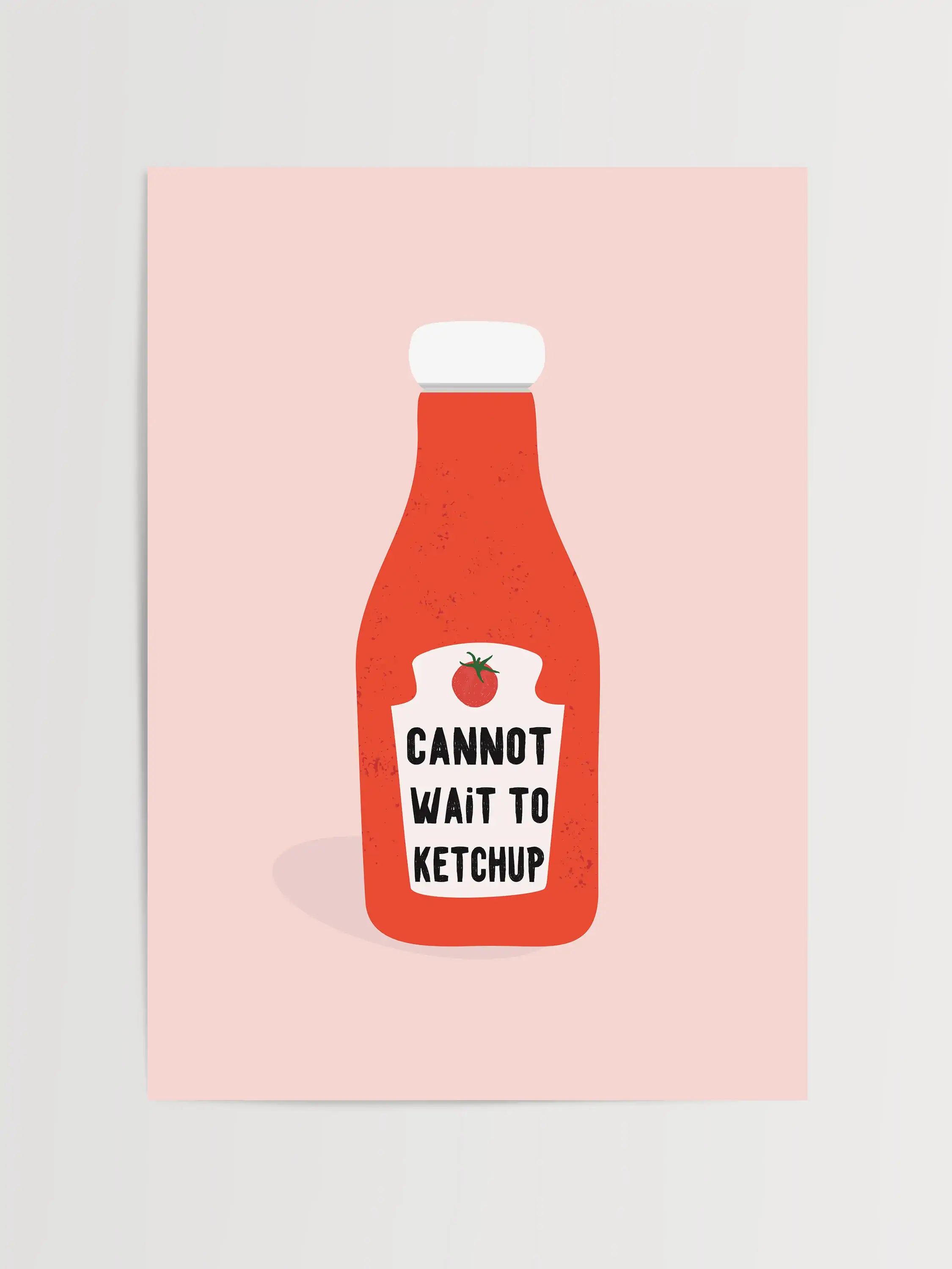 Funny ketchup bottle poster with the phrase 'Cannot Wait to Ketchup